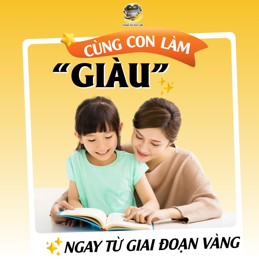 CÙNG CON LÀM “GIÀU” NGAY TỪ GIAI ĐOẠN VÀNG