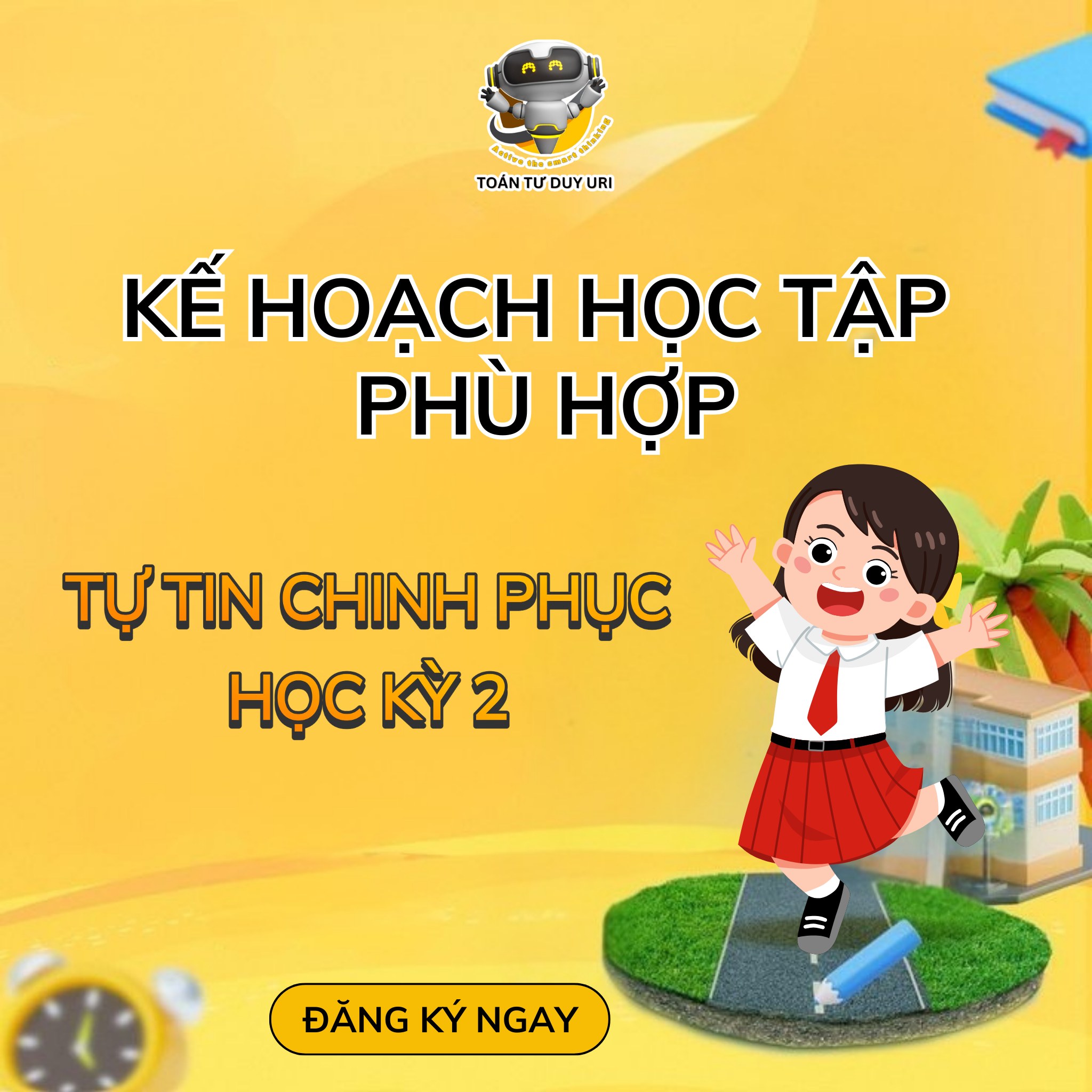 TRAO CHO CON KẾ HOẠCH HỌC TẬP PHÙ HỢP - TỰ TIN CHINH PHỤC TOÁN HỌC KỲ 2