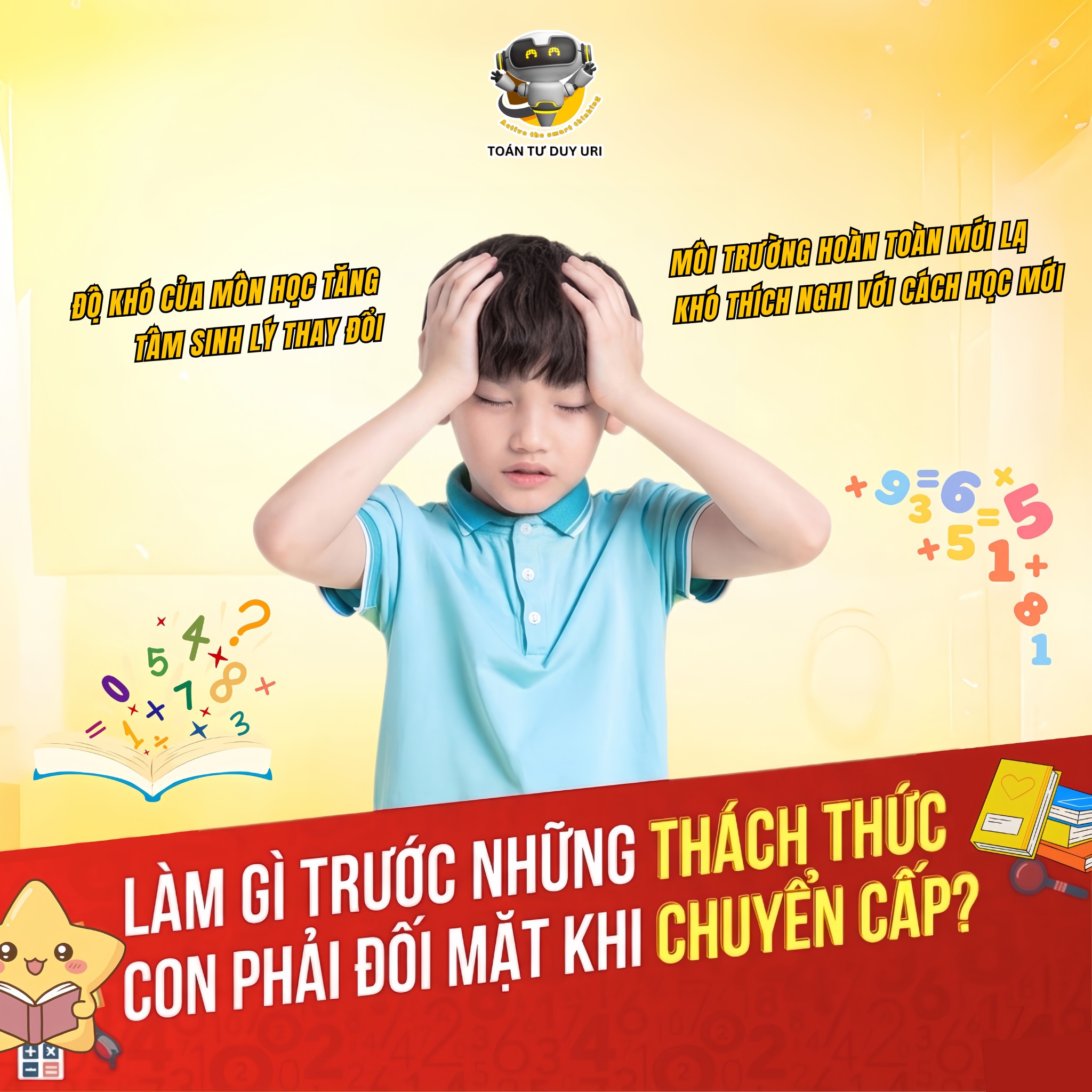 LÀM GÌ TRƯỚC NHỮNG THÁCH THỨC CON PHẢI ĐỐI MẶT KHI CHUYỂN CẤP?